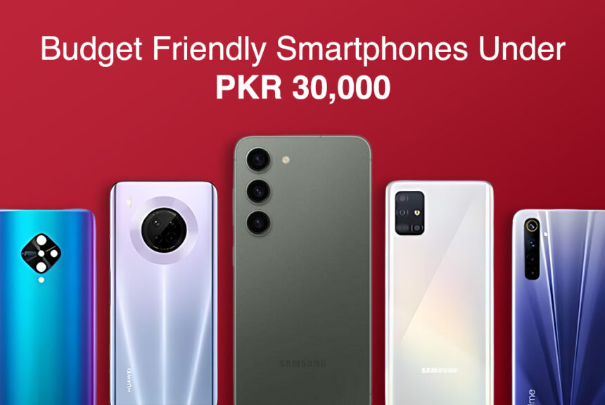 Best Budget-Friendly Smartphones Under PKR 30,000