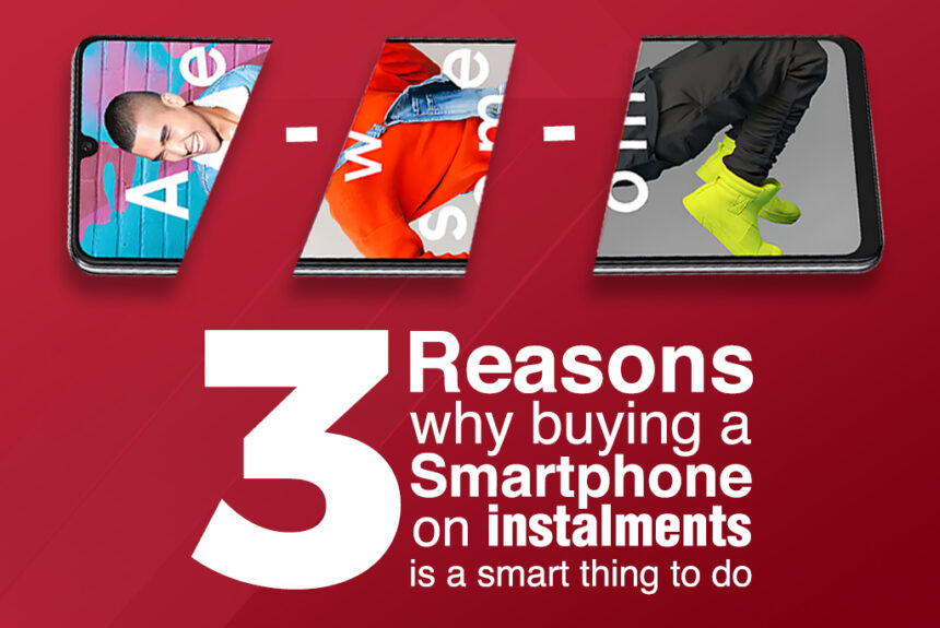 3 Reasons Why Buying A Smartphone On Instalments Is A Smart Thing To Do